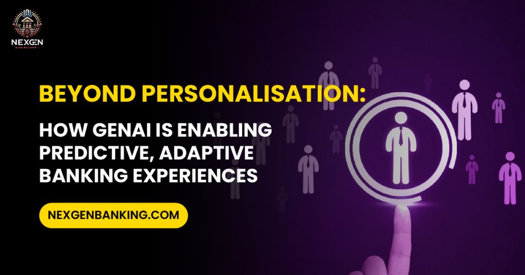 Beyond Personalisation How GenAI is Enabling Predictive Adaptive Banking Experiences