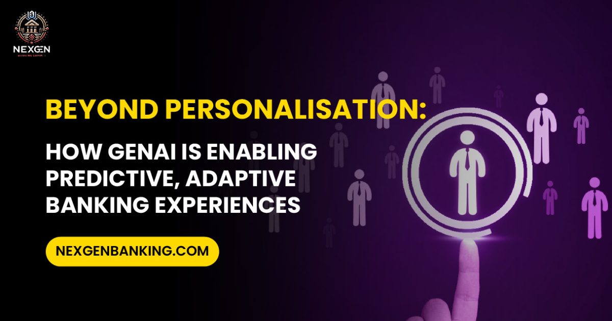 Beyond Personalisation How GenAI is Enabling Predictive Adaptive Banking Experiences