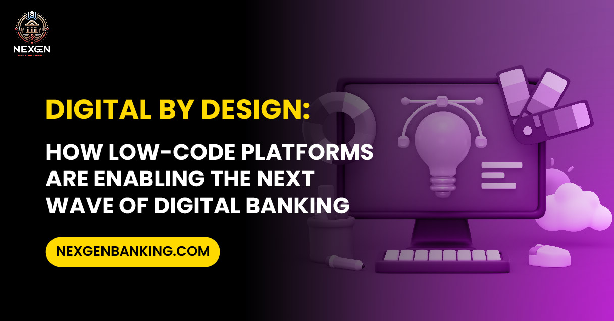 Digital by Design How Low Code Platforms Are Enabling the Next Wave of Digital Banking