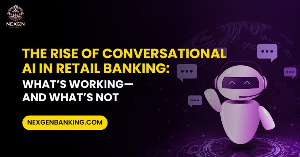 The Rise of Conversational AI in Retail Banking: What’s Working—And What’s Not