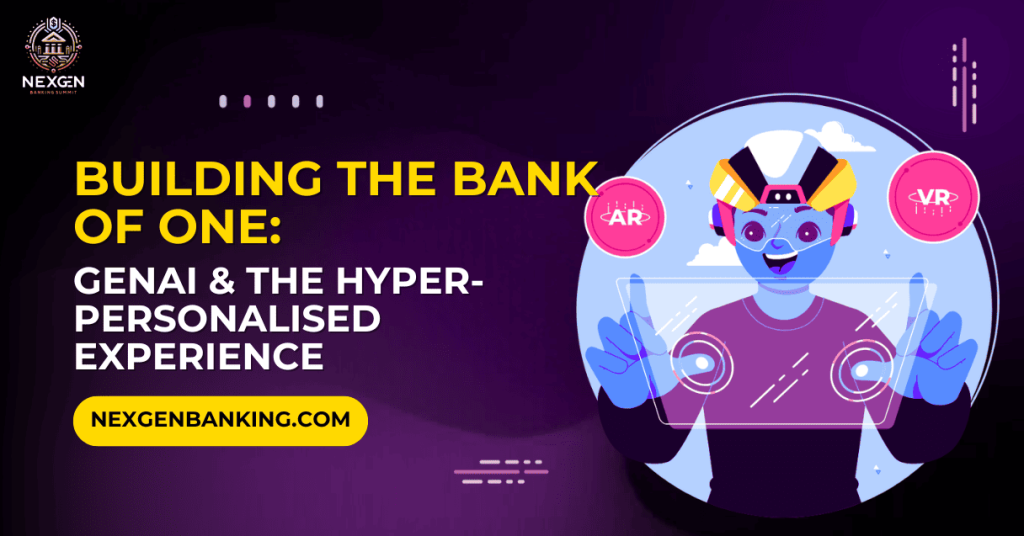 Building the Bank of One: GenAI & the Hyper-Personalised Experience